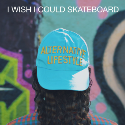 I Wish I Could Skateboard